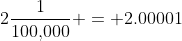 2\frac{1}{100,\!000} = 2.00001