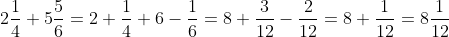 2\frac{1}{4}+5\frac{5}{6}=2+\frac{1}{4}+6-\frac{1}{6}=8+\frac{3}{12}-\frac{2}{12}=8+\frac{1}{12}=8\frac{1}{12}