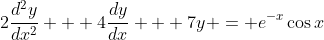 2\frac{d^2y}{dx^2} + 4\frac{dy}{dx} + 7y = e^{-x}\cos{x}