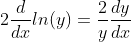 2\frac{d}{dx}ln(y)=\frac{2}{y}\frac{dy}{dx}