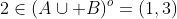 2\in(A\cup B)^o=(1,3)