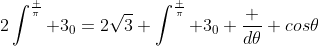 2\int^\frac {\pi} {3}_0=2\sqrt3+\int^\frac {\pi} {3}_0 \frac {d\theta} {cos\theta}