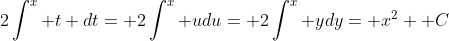 2\int^x t dt= 2\int^x udu= 2\int^x ydy= x^2+ C