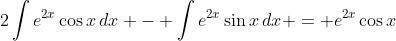 2\int{e^{2x}\cos{x}\,dx} - \int{e^{2x}\sin{x}\,dx} = e^{2x}\cos{x}