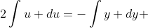 2\int{u} du=-\int{y} dy 
