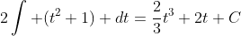 2\int (t^2+1) dt=\frac{2}{3}t^3+2t+C