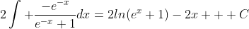 2\int \frac{-e^{-x}}{e^{-x}+1}dx=2ln(e^{x}+1)-2x + C