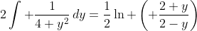 2\int \frac{1}{4+y^2}\,dy=\frac{1}{2}\ln \left( \frac{2+y}{2-y}\right)