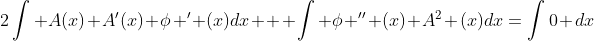 2\int A(x) A'(x) \phi ' (x)dx + \int \phi '' (x) A^2 (x)dx=\int0 dx