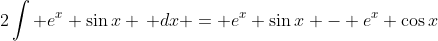 2\int e^x \sin{x} \, dx = e^x \sin{x} - e^x \cos{x}