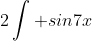 2\int sin7x~\times~cos8x = sin7x~ \times~cos8x-\bigg[ 7cos7\times\frac{sin8x}{8}\bigg]