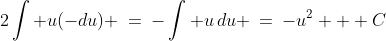 2\int u(-du) \:=\:-\int u\,du \:=\:-u^2 + C