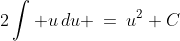 2\int u\,du \:=\:u^2+C