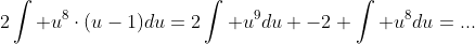 2\int u^{8}\cdot(u-1)du=2\int u^9du -2 \int u^8du=...