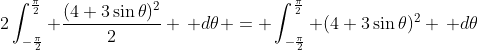 2\int_{-\frac{\pi}{2}}^{\frac{\pi}{2}} \frac{(4+3\sin{\theta})^2}{2} \, d\theta = \int_{-\frac{\pi}{2}}^{\frac{\pi}{2}} (4+3\sin{\theta})^2 \, d\theta