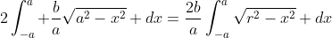 2\int_{-a}^a \frac{b}{a}\sqrt{a^2-x^2} dx=\frac{2b}{a}\int_{-a}^a\sqrt{r^2-x^2} dx