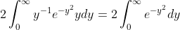 2\int_{0}^{\infty}y^{-1}e^{-y^{2}}ydy=2\int_{0}^{\infty}e^{-y^{2}}dy