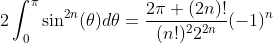 2\int_{0}^{\pi}\sin^{2n}(\theta)d\theta=\frac{2\pi (2n)!}{(n!)^22^{2n}}(-1)^{n}