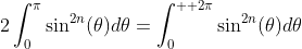 2\int_{0}^{\pi}\sin^{2n}(\theta)d\theta=\int_{0}^{  2\pi}\sin^{2n}(\theta)d\theta
