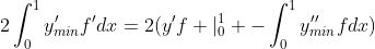 2\int_{0}^{1}y_{min}'f'dx=2(y'f |_{0}^{1} -\int_{0}^{1}y_{min}''fdx)