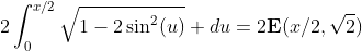 2\int_{0}^{x/2}\sqrt{1-2\sin^2(u)} du=2\textbf{E}(x/2,\sqrt{2})