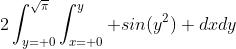 2\int_{y= 0}^{\sqrt{\pi}}\int_{x= 0}^y sin(y^2) dxdy