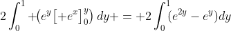 2\int_0^1 \!\!\left(e^y\bigl[ e^x\bigr]_0^y\right)dy = 2\int_0^1\!\!(e^{2y}-e^y)dy