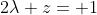 2\lambda z= 1