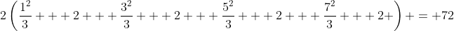 2\left(\frac{1^2}{3} + 2 + \frac{3^2}{3} + 2 + \frac{5^2}{3} + 2 + \frac{7^2}{3} + 2 \right) = 72