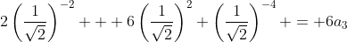 2\left(\frac{1}{\sqrt{2}}\right)^{-2} + 6\left(\frac{1}{\sqrt{2}}\right)^2 \left(\frac{1}{\sqrt{2}}\right)^{-4} = 6a_3