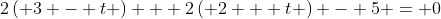 2\left( {3 - t} \right) + 2\left( {2 + t} \right) - 5 = 0