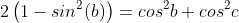 2\left(1-sin^2(b)\right)=cos^2b+cos^2c