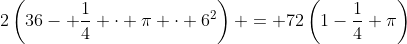 2\left(36- \frac14 \cdot \pi \cdot 6^2\right) = 72\left(1-\frac14 \pi\right)
