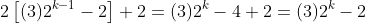 2\left[(3)2^{k-1}-2\right]+2=(3)2^k-4+2=(3)2^k-2