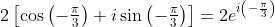 2\left[\cos\left(-\tfrac{\pi}{3}\right)+i\sin\left(-\tfrac{\pi}{3}\right)\right]=2e^{i\left(-\frac{\pi}{3}\right)}