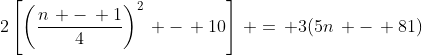 2\left[\left(\frac{n\, -\, 1}{4}\right)^2\, -\, 10\right]\, =\, 3(5n\, -\, 81)
