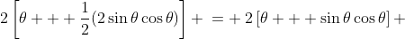 2\left[\theta + \frac{1}{2}(2\sin\theta\cos\theta)\right] \:= \:2\left[\theta + \sin\theta\cos\theta\right] 