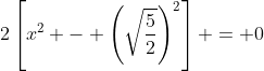 2\left[x^2 - \left(\sqrt{\frac{5}{2}}\right)^2\right] = 0