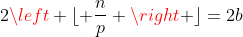 2\left \lfloor \frac{n}{p} \right \rfloor=2b