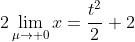 2\lim_{\mu\to 0}x=\frac{t^2}{2}+2