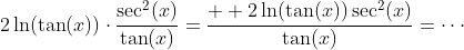 2\ln(\tan(x))\cdot\frac{\sec^2(x)}{\tan(x)}=\frac{  2\ln(\tan(x))\sec^2(x)}{\tan(x)}=\cdots