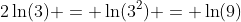 2\ln(3) = \ln(3^2) = \ln(9)