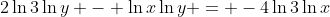 2\ln{3}\ln{y} - \ln{x}\ln{y} = -4\ln{3}\ln{x}