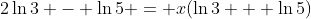 2\ln{3} - \ln{5} = x(\ln{3} + \ln{5})