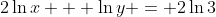 2\ln{x} + \ln{y} = 2\ln{3}