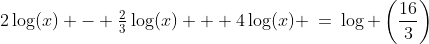 2\log(x) - \tfrac{2}{3}\log(x) + 4\log(x) \:=\:\log \left(\frac{16}{3}\right)