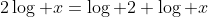 2\log x=\log 2+\log x