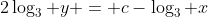 2\log_{3} y = c-\log_{3} x