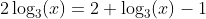 2\log_3(x)=2+\log_3(x)-1