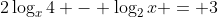 2\log_x{4} - \log_2{x} = 3